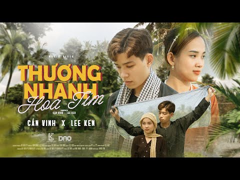 Thương Nhành Hoa Tím || Cần Vinh x Lee Ken || Official MV