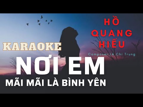 NƠI EM MÃI MÃI LÀ BÌNH YÊN - HỒ QUANG HIẾU[KARAOKE]