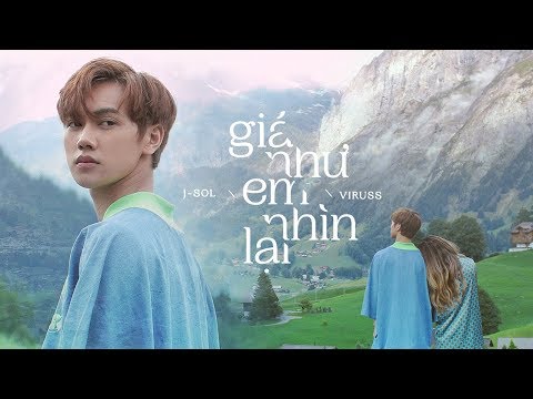 GIÁ NHƯ EM NHÌN LẠI - JSOL x VIRUSS | Official MV 4K