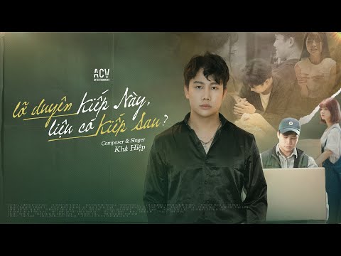 LỠ DUYÊN KIẾP NÀY, LIỆU CÓ KIẾP SAU - KHẢ HIỆP | OFFICIAL MUSIC VIDEO