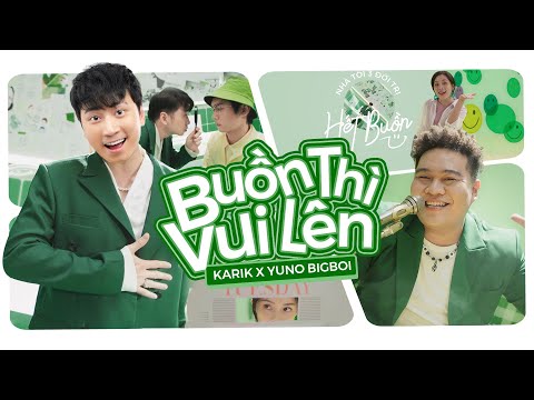 KARIK X YUNO BIGBOI | BUỒN THÌ VUI LÊN (FT. HOÀNG DUYÊN) | OFFICIAL MUSIC VIDEO