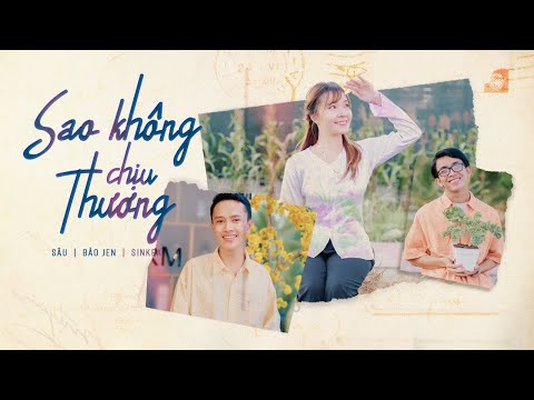 SAO KHÔNG CHỊU THƯƠNG -MR. SÂU x SINKRA x BẢO JEN | OFFICIAL MV