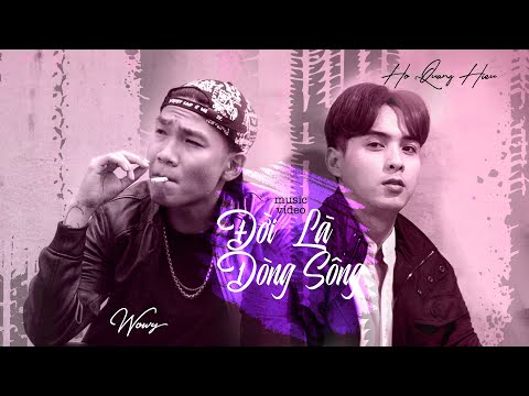 Đời Là Dòng Sông - Hồ Quang Hiếu ft. Wowy | Official MV