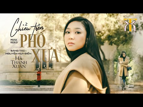 Hà Thanh Xuân - CHIỀU TRÊN PHỐ XƯA | Nhạc và lời Nguyễn Huy Điền - Official Music Video