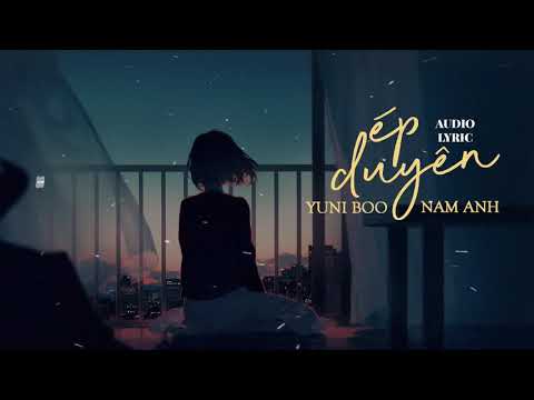 ÉP DUYÊN | YUNIBOO x NAM ANH | OFFICIAL VIDEO LYRIC