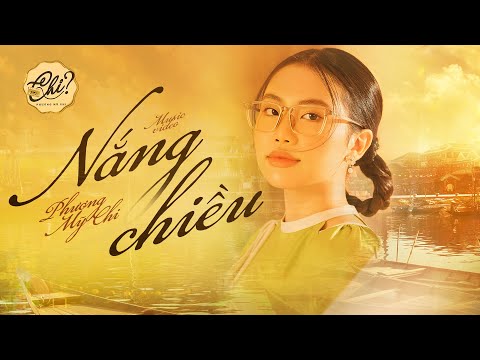 PHƯƠNG MỸ CHI – NẮNG CHIỀU (Official Music Video) | CHI?