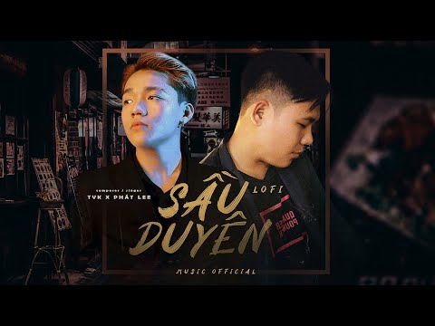 SẦU DUYÊN ( LOFI ) | TVK x PHÁT LEE | OFFICIAL MUSIC VIDEO