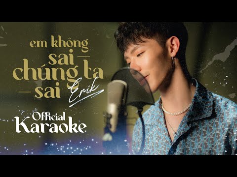 ERIK - 'Em Không Sai, Chúng Ta Sai' (Official Karaoke)