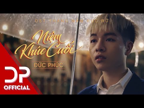 NIỆM KHÚC CUỐI - ĐỨC PHÚC | OFFICIAL MV | ( OST THÁNG NĂM RỰC RỠ )