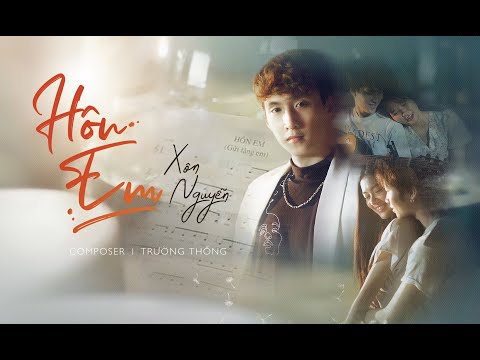 HÔN EM | XÔN NGUYỄN | OFFICIAL MV