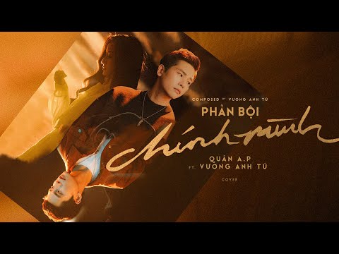 QUÂN A.P x VƯƠNG ANH TÚ - PHẢN BỘI CHÍNH MÌNH [ OFFICIAL MV COVER ]