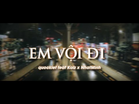 Em Vội Đi - QuocKiet feat.Kaiz x NhatMinh