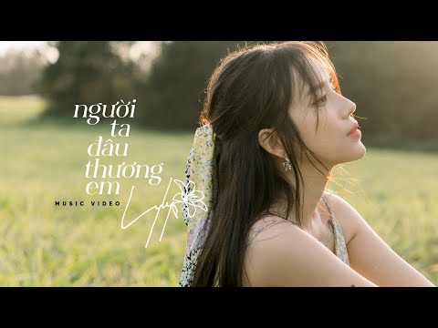 NGƯỜI TA ĐÂU THƯƠNG EM - LYLY (Official Music Video)