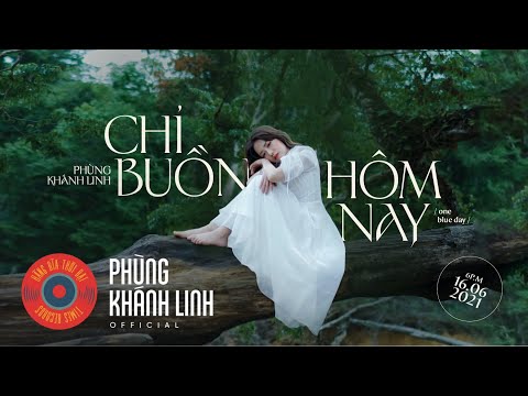 Phùng Khánh Linh - chỉ buồn hôm nay / one blue day (Official Music Video)