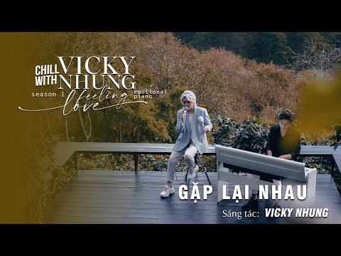 GẶP LẠI NHAU (EMOTIONAL PIANO) - VICKY NHUNG | CHILL WITH VICKY NHUNG (SEASON 1)