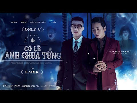 CÓ LẼ ANH CHƯA TỪNG - ONLY C ft. KARIK | OFFICIAL MUSIC VIDEO