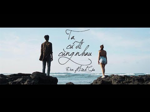 Đen - Ta Cứ Đi Cùng Nhau ft. Linh Cáo (Prod. by i Tễu) [Official MV]