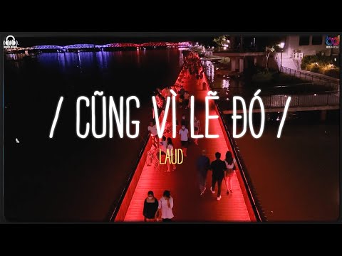 Cũng Vì Lẽ Đó - LAUD 「Lyrics Video 」Mood