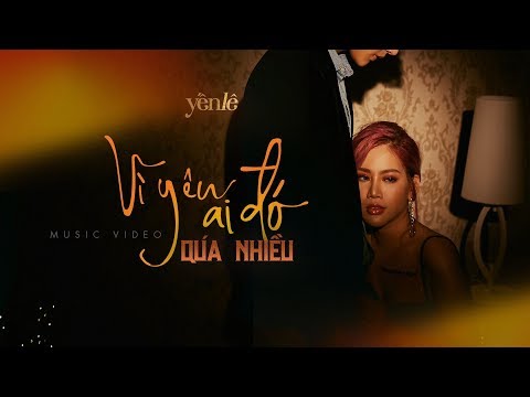 VÌ YÊU AI ĐÓ QUÁ NHIỀU | YẾN LÊ | OFFICIAL MV