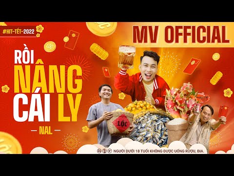 Rồi Nâng Cái Ly - Nal | Official Music Video | Hit Tết 2022