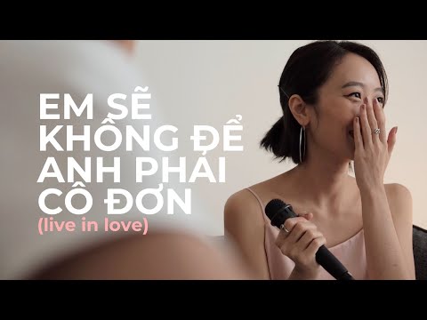 TRANG | "em sẽ không để anh phải cô đơn" (live in love)