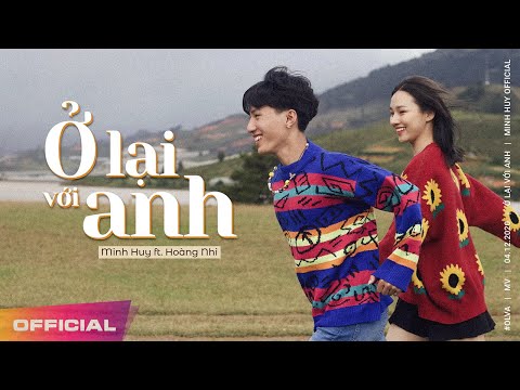 Ở LẠI VỚI ANH - Minh Huy Ft. Hoàng Nhi (OFFICIAL MV )