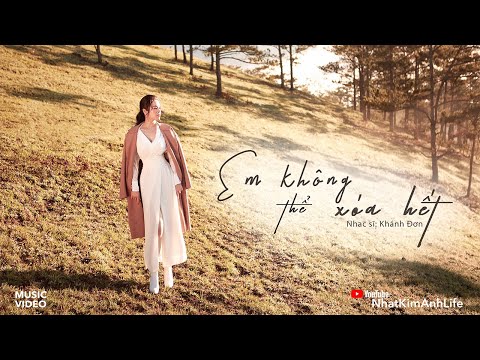 EM KHÔNG THỂ XOÁ HẾT - NHẬT KIM ANH [OFFICIAL MV]