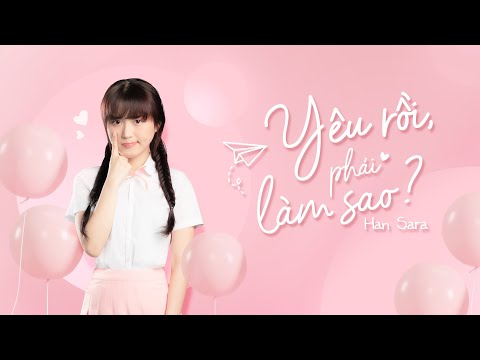 YÊU RỒI, PHẢI LÀM SAO? | HAN SARA | Official MV