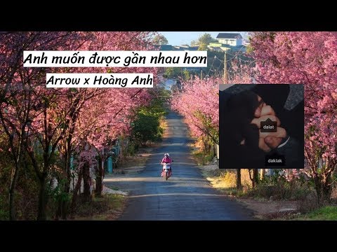 Anh muốn được gần nhau hơn - Arrow x Hoàng Anh //Someoneknowsthis