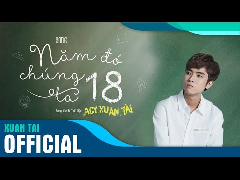 [OFFICIAL MV] NĂM ĐÓ CHÚNG TA 18 - A.C XUÂN TÀI ( OST NĂM ĐÓ CHÚNG TA 18 )