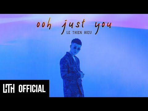 OOH JUST YOU ~ LÊ THIỆN HIẾU (Phiên bản trưởng thành hơn) | Official Music Video