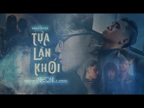 TỰA LÀN KHÓI | NEON ( Trung Thuận ) ft SEACHAINS ft ANDIEZ | Official MV