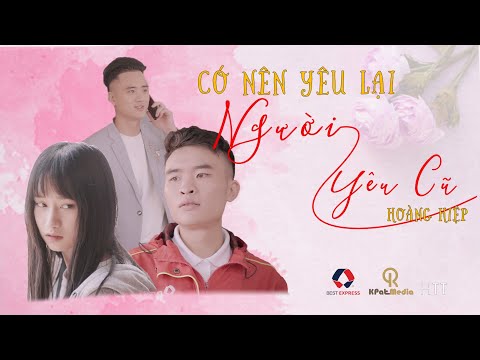 Có Nên Yêu Lại Người Yêu Cũ | Hoàng Hiệp x Đoàn Gia Tuấn | Official Music Video