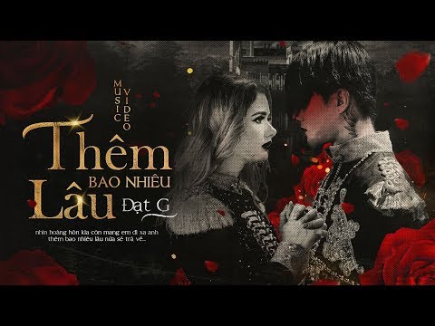 Thêm Bao Nhiêu Lâu - Đạt G || OFFICIAL MV