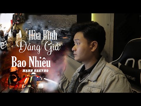 HÒA BÌNH ĐÁNG GIÁ BAO NHIÊU - MẠNH HAKYNO [ OFFICIAL ]