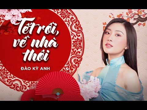 ĐÀO KỲ ANH | TẾT RỒI VỀ NHÀ THÔI | OFFICIAL MV