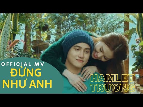 Đừng Như Anh (Official MV) | Hamlet Trương