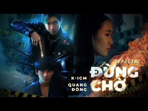 ĐỪNG CHỜ | K-ICM ft. QUANG ĐÔNG | OFFICIAL MUSIC VIDEO