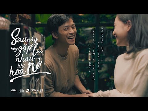 NGUYÊN HÀ - SAU NÀY HÃY GẶP LẠI NHAU KHI HOA NỞ | OFFICIAL MUSIC VIDEO