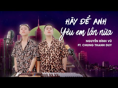 HÃY ĐỂ ANH YÊU EM LẦN NỮA | NGUYỄN ĐÌNH VŨ x CHUNG THANH DUY | LIVE LOOPING