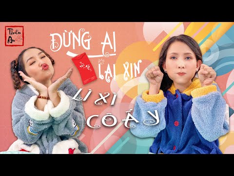 ĐỪNG AI LẠI XIN LÌ XÌ CÔ ẤY | Don't Ask Her For Lucky Money | Thiên An ft. Mi Ngân