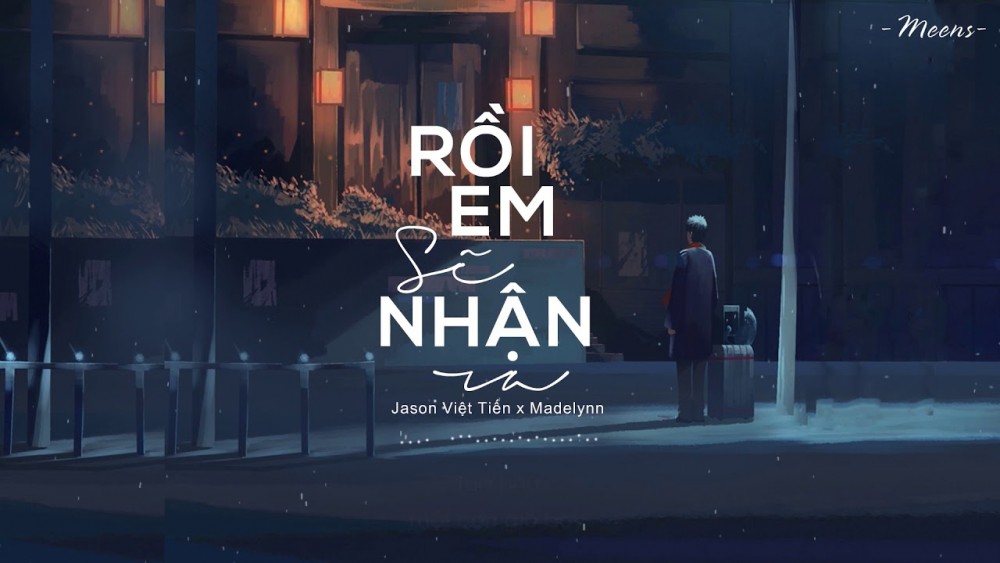 Lời bài hát Rồi Em Sẽ Nhận Ra [Jason Việt Tiến x Madelynn] [Lyrics Kèm Hợp Âm]