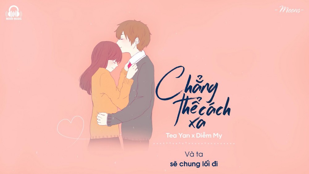 Lời bài hát Chẳng Thể Cách Xa [Tea Yan x Diễm My] [Lyrics Kèm Hợp Âm]