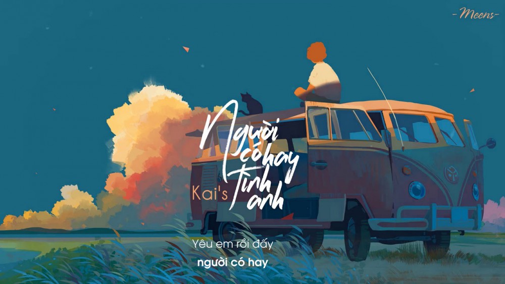 Lời bài hát Người Có Hay Tình Anh [Kai's] [Lyrics Kèm Hợp Âm]