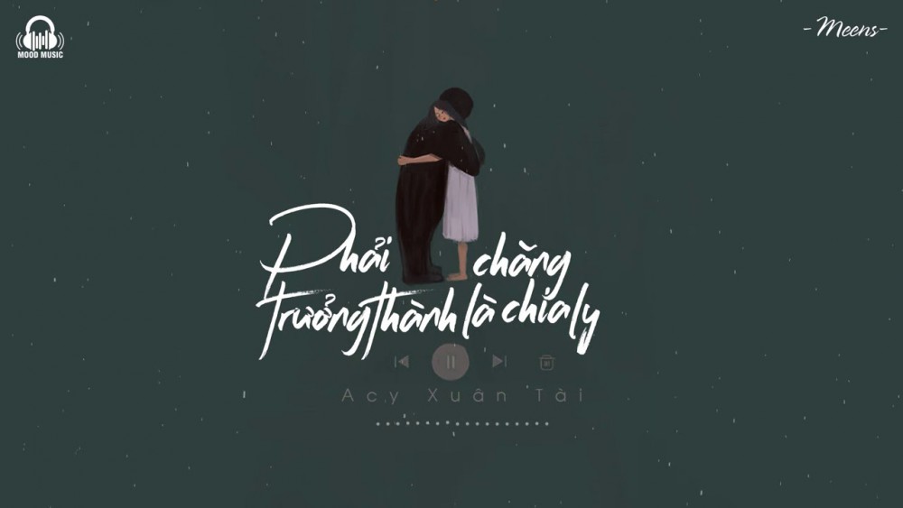 Lời bài hát Phải Chăng Trưởng Thành Là Chia Ly [Acy Xuân Tài] [Lyrics Kèm Hợp Âm]