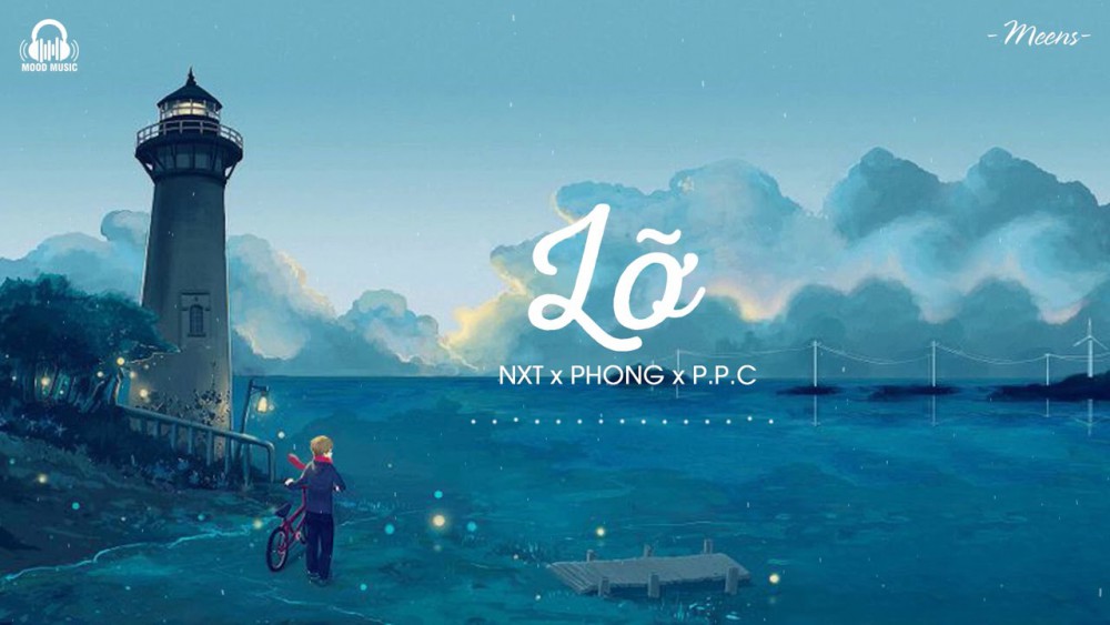 Lời bài hát LỠ [NXT x PHONG x P.P.C] [Lyrics Kèm Hợp Âm]