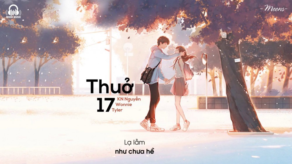 Lời bài hát Thuở 17 - KN Nguyễn x Wonnie x Tyler [Kèm Hợp Âm]