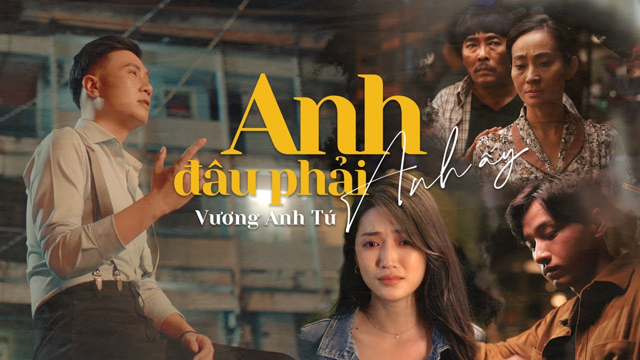 ANH ĐÂU PHẢI ANH ẤY - VƯƠNG ANH TÚ | OFFICIAL MUSIC VIDEO - YouTube