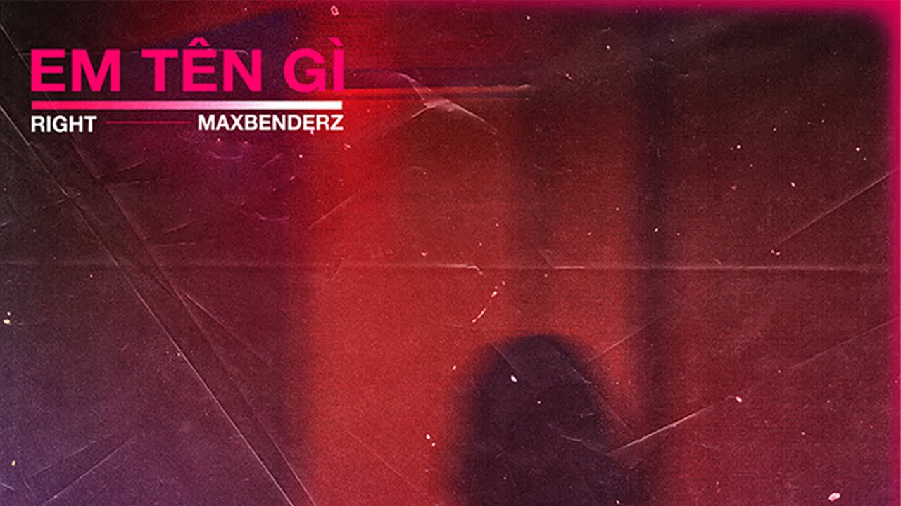 EM TÊN GÌ | RIGHT x MAXBENDERZ | OFFICIAL LYRIC VIDEO - YouTube