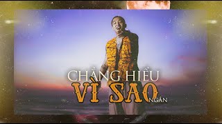 CHẲNG HIỂU VÌ SAO - NGẮN | Official Music Video - YouTube